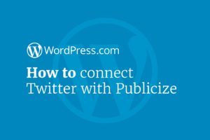 A Tutorial on How to Connect Your Blog to Twitter with Publicize